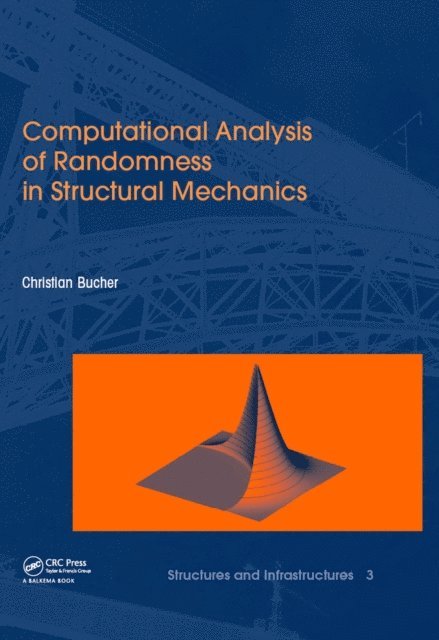 Christian Bucher - Computational Analysis of Randomness in Structural Mechanics, E-bok