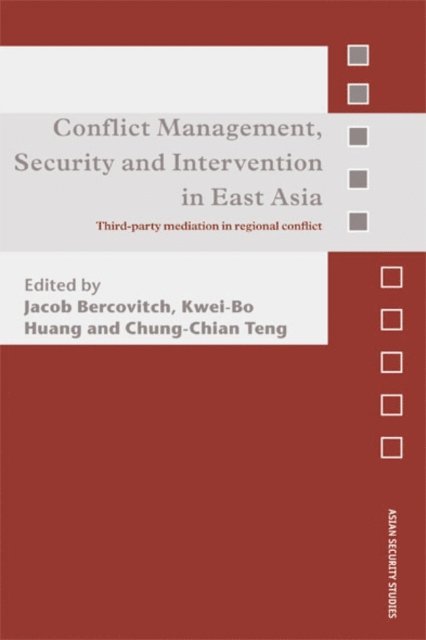 Chung-Chian Teng, Kwei-Bo Huang, Jacob Bercovitch - Conflict Management, Security and Intervention in East Asia, E-bok