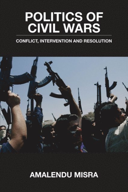 Amalendu Misra - Politics of Civil Wars, E-bok