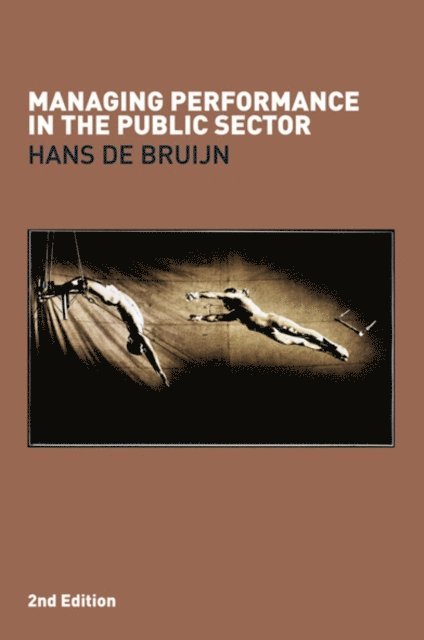Hans de Bruijn - Managing Performance in the Public Sector, E-bok