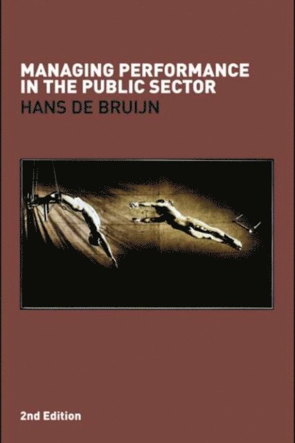 Hans de Bruijn - Managing Performance in the Public Sector, E-bok