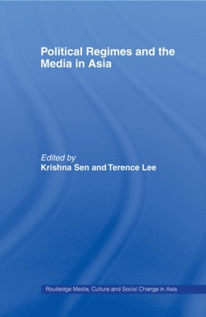 Terence Lee, Krishna Sen - Political Regimes and the Media in Asia, E-bok