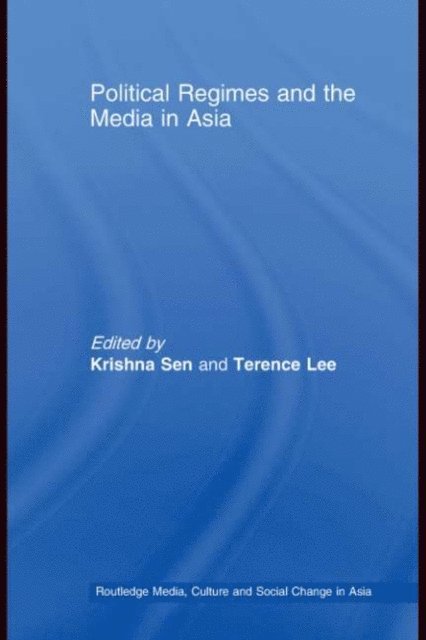 Terence Lee, Krishna Sen - Political Regimes and the Media in Asia, E-bok