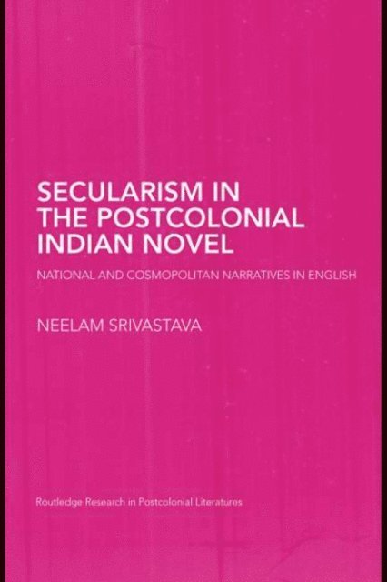Neelam Srivastava - Secularism in the Postcolonial Indian Novel, E-bok
