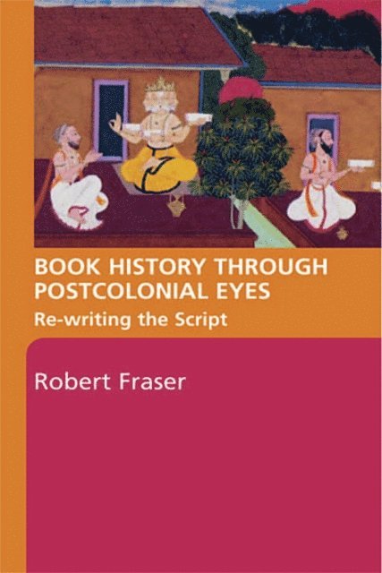 Robert Fraser - Book History Through Postcolonial Eyes, E-bok
