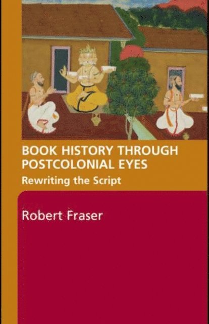 Robert Fraser - Book History Through Postcolonial Eyes, E-bok