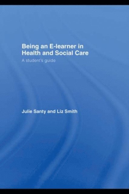 Liz Smith, Julie Santy - Being an E-learner in Health and Social Care, E-bok
