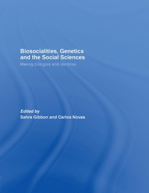 Carlos Novas, Sahra Gibbon - Biosocialities, Genetics and the Social Sciences, E-bok