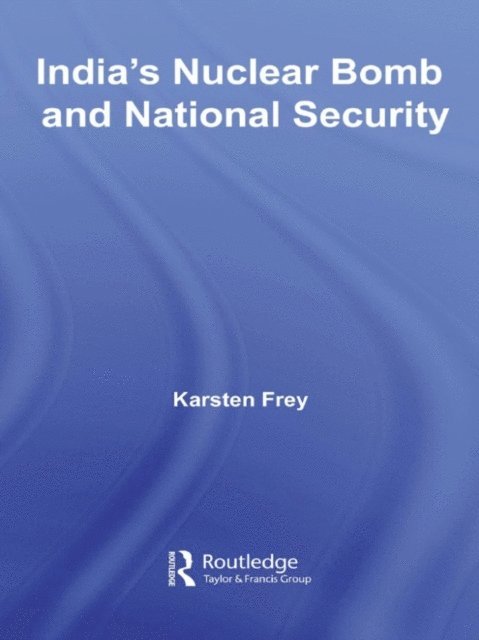 Karsten Frey - India's Nuclear Bomb and National Security, E-bok
