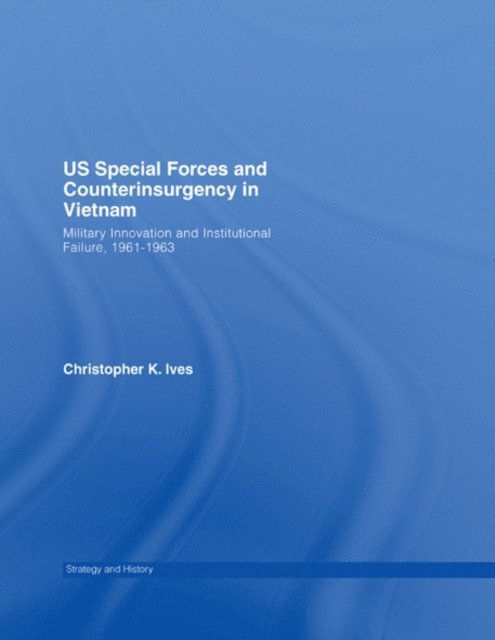 Christopher K. Ives - US Special Forces and Counterinsurgency in Vietnam, E-bok
