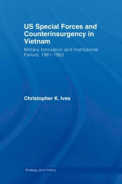 Christopher K. Ives - US Special Forces and Counterinsurgency in Vietnam, E-bok
