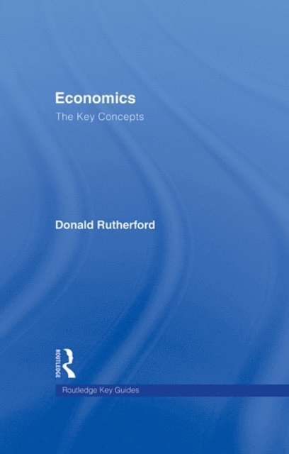 Donald Rutherford - Economics: The Key Concepts, E-bok