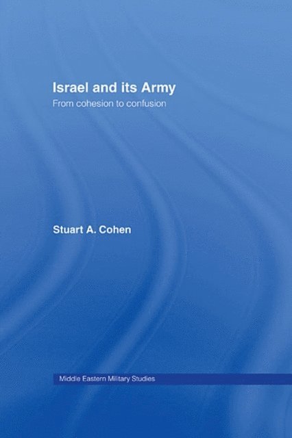 Stuart A. Cohen - Israel and its Army, E-bok