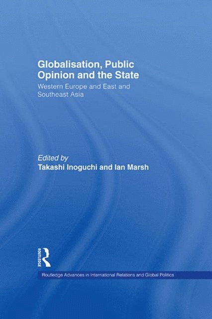 Ian Marsh, Takashi Inoguchi - Globalisation, Public Opinion and the State, E-bok