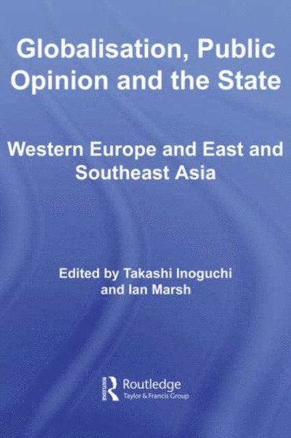 Ian Marsh, Takashi Inoguchi - Globalisation, Public Opinion and the State, E-bok