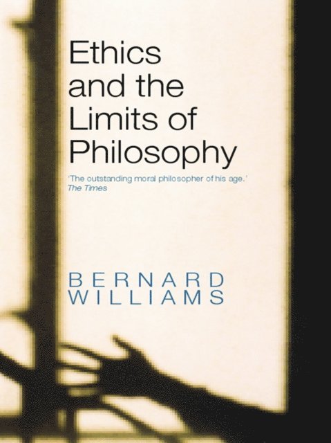 Bernard Williams - Ethics and the Limits of Philosophy, E-bok