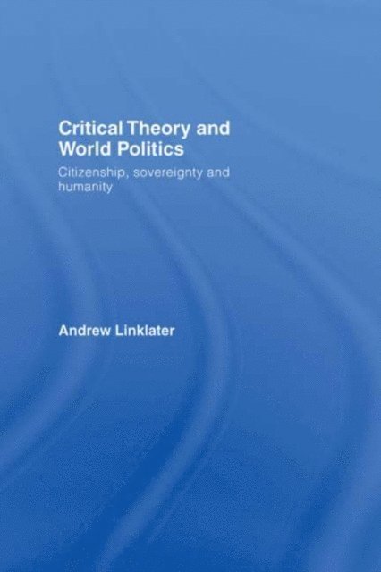 Andrew Linklater - Critical Theory and World Politics, E-bok