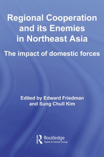 Sung Chull Kim, Edward Friedman - Regional Co-operation and Its Enemies in Northeast Asia, E-bok