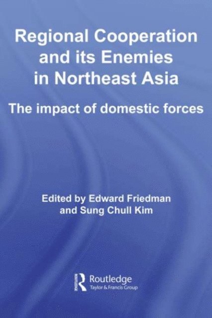 Sung Chull Kim, Edward Friedman - Regional Co-operation and Its Enemies in Northeast Asia, E-bok