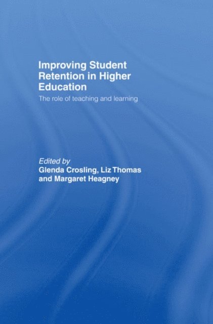 Margaret Heagney, Liz Thomas, Glenda Crosling - Improving Student Retention in Higher Education, E-bok