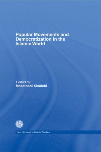 Masatoshi Kisaichi - Popular Movements and Democratization in the Islamic World, E-bok