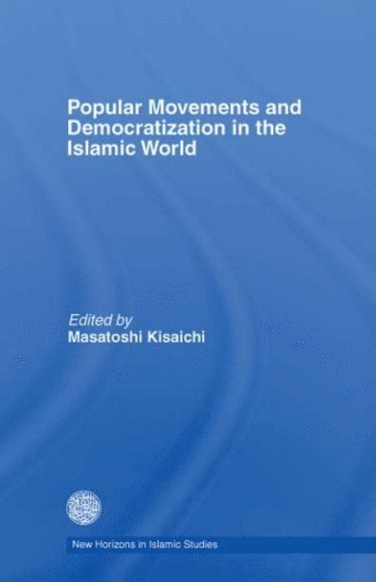 Masatoshi Kisaichi - Popular Movements and Democratization in the Islamic World, E-bok