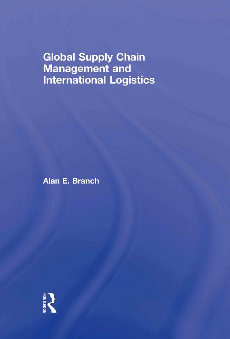 Alan E. Branch - Global Supply Chain Management and International Logistics, E-bok