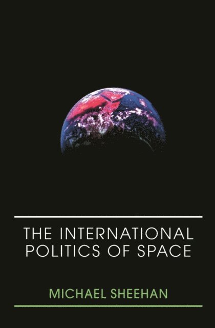 Michael Sheehan - International Politics of Space, E-bok