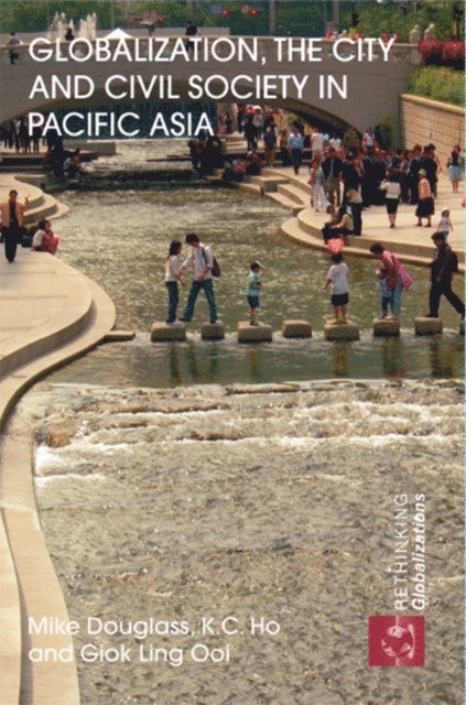 Giok Ling Ooi, K.C. Ho, Mike Douglass - Globalization, the City and Civil Society in Pacific Asia, E-bok