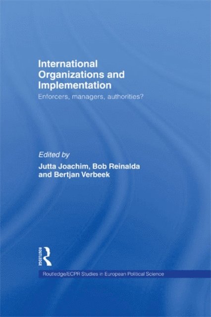 Bertjan Verbeek, Bob Reinalda, Jutta Joachim - International Organizations and Implementation, E-bok