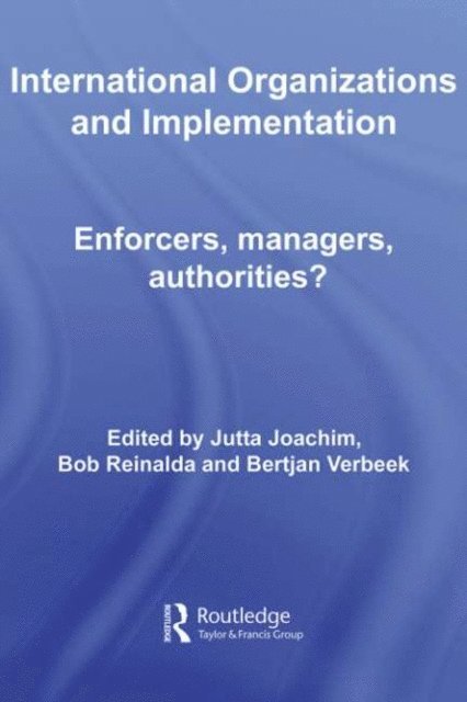Bertjan Verbeek, Bob Reinalda, Jutta Joachim - International Organizations and Implementation, E-bok