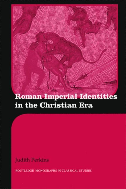 Judith Perkins - Roman Imperial Identities in the Early Christian Era, E-bok
