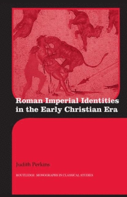 Judith Perkins - Roman Imperial Identities in the Early Christian Era, E-bok