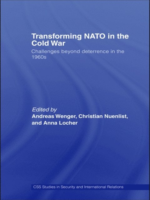 Anna Locher, Christian Nuenlist, Andreas Wenger - Transforming NATO in the Cold War, E-bok