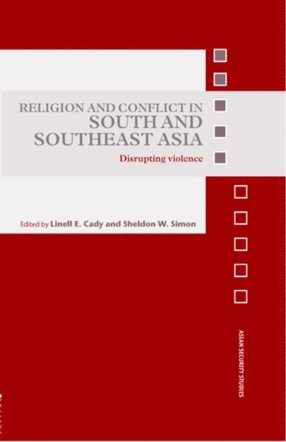 Sheldon W. Simon, Linell E. Cady - Religion and Conflict in South and Southeast Asia, E-bok