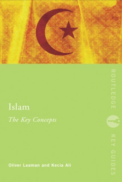 Oliver Leaman, Kecia Ali - Islam: The Key Concepts, E-bok
