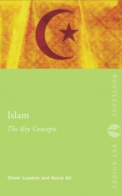 Oliver Leaman, Kecia Ali - Islam: The Key Concepts, E-bok