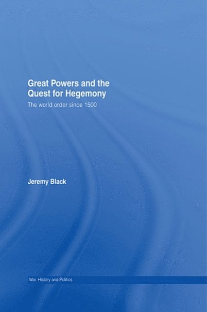 Jeremy Black - Great Powers and the Quest for Hegemony, E-bok