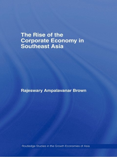 Rajeswary Ampalavanar Brown - Rise of the Corporate Economy in Southeast Asia, E-bok