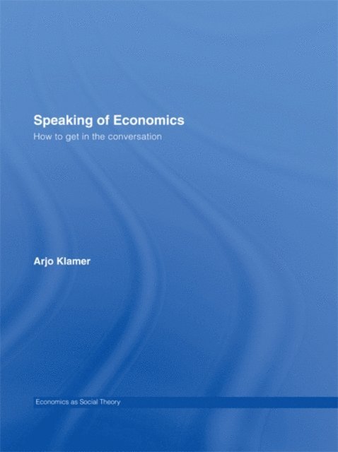 Arjo Klamer - Speaking of Economics, E-bok