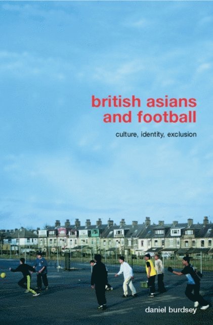 Daniel Burdsey - British Asians and Football, E-bok