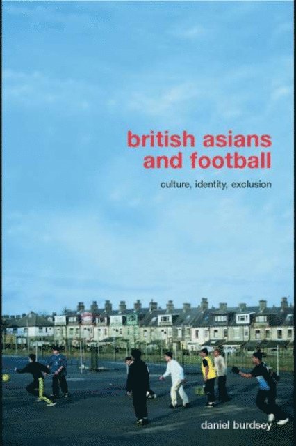Daniel Burdsey - British Asians and Football, E-bok