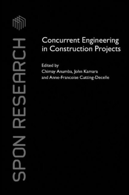 Anne-Francoise Cutting-Decelle, John M. Kamara, Chimay Anumba - Concurrent Engineering in Construction Projects, E-bok