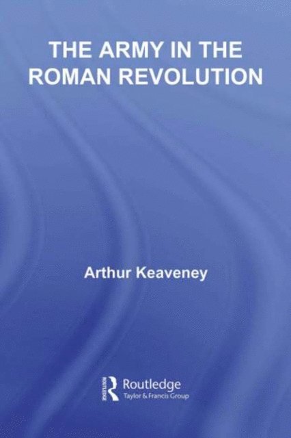 Arthur Keaveney - Army in the Roman Revolution, E-bok
