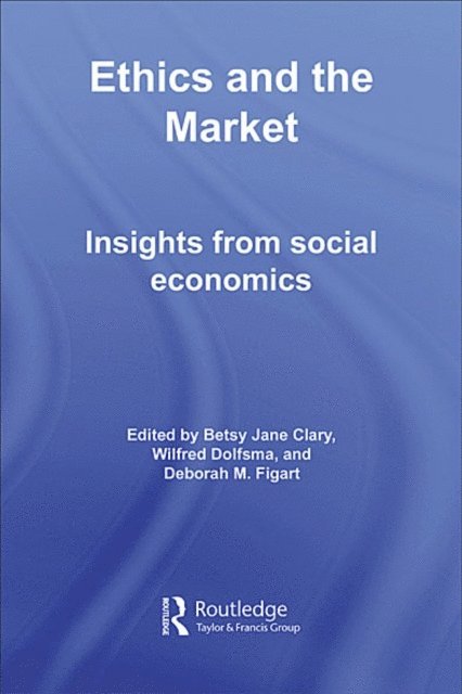 Deborah M. Figart, Wilfred Dolfsma, Betsy Jane Clary - Ethics and the Market, E-bok