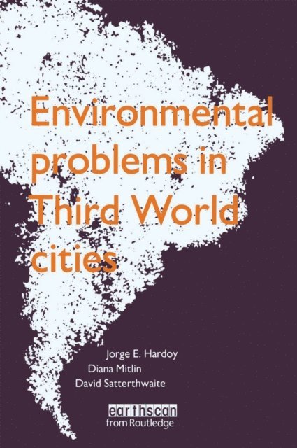 David Satterthwaite, Diana Mitlin, Jorge E. Hardoy - Environmental Problems in Third World Cities, E-bok