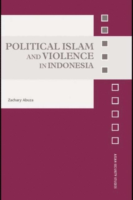 Zachary Abuza - Political Islam and Violence in Indonesia, E-bok