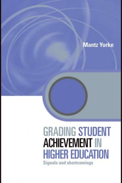 Mantz Yorke - Grading Student Achievement in Higher Education, E-bok