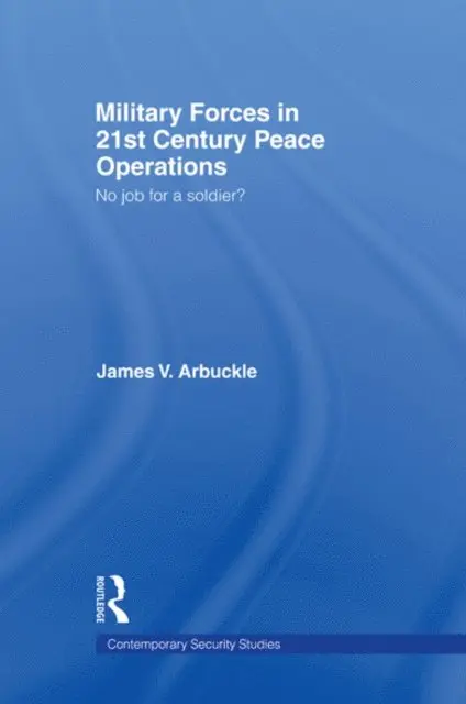 James V. Arbuckle - Military Forces in 21st Century Peace Operations, E-bok. Tillgänglighet: Lägg i varukorg