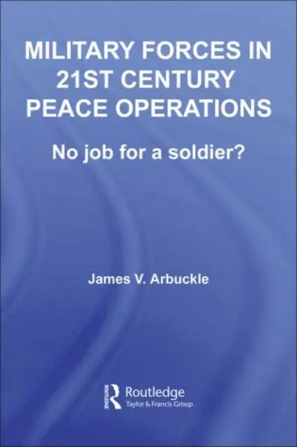 James V. Arbuckle - Military Forces in 21st Century Peace Operations, E-bok. Tillgänglighet: Lägg i varukorg